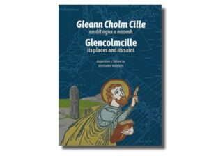 Gleann Cholm Cillle: an áit agus a naomh / Glencolmcille: its places and its saint