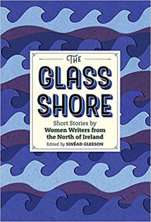 The Glass Shore: Short Stories by Woman Writers from the North of Ireland