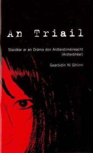 An Triail – Staidéar ar an Dráma don Ardteistiméireacht (Ardleibhéal)