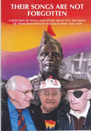 Their Songs Are Not Forgotten: A Selection of songs and poetry reflecting the ideals of those who fought facism in Spain 1936-39
