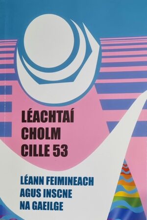 Léachtaí Cholm Cille 53 - Léann Feimineach agus Inscne na Gaeilge