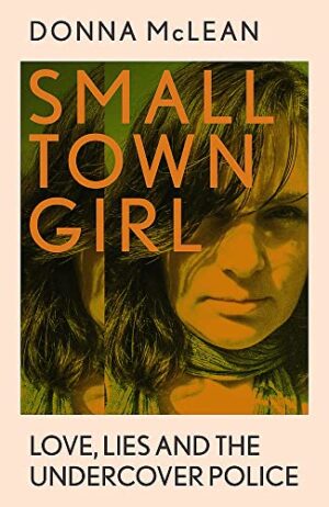 Small Town Girl Love, Lies and the Undercover Police (crua/hardback)